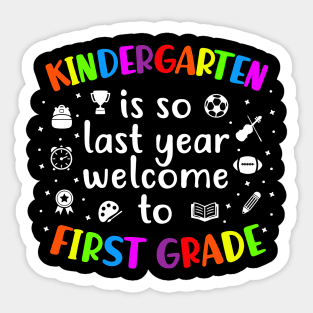 Kindergarten Is So Last Year welcome to First Grade Sticker